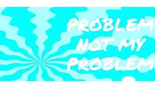 [FREE BACKGROUND] NOT MY PROBLEM // ANIMATION MEME