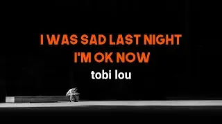 tobi lou - I Was Sad Last Night I’m OK Now || Lyrics🍹