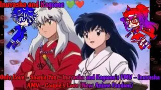 Inuyasha and Kagome 💚❤️🤍 - Only Love - Shania Yan - Cover - FMV - Inuyasha's AMV - Couple's Love