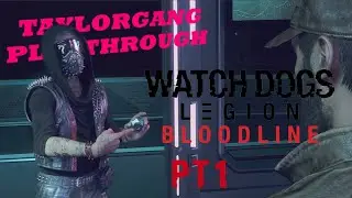 Taylorgang Playthrough: Watchdogs Legion Bloodline Pt1 - A Dodgy Job