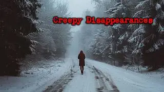 The Creepiest Cases of People Disappearing