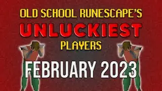 Old School RuneScape's UNLUCKIEST Players - February 2023