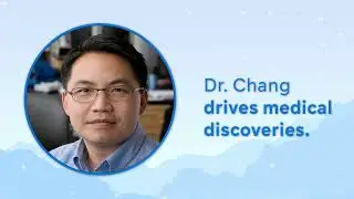 Dr. Chang Drives Medical Discoveries