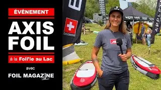AXIS FOIL à la Foil'ie au Lac 2024, présentation des foils Spitfire et PNG