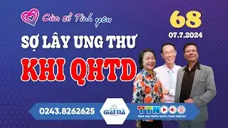 🔴[TRỰC TIẾP] Sợ Lây Ung Thư Khi QHTD | Cửa Sổ Tình Yêu 68 | Đinh Đoàn Tư Vấn Hôn Nhân Tình Dục