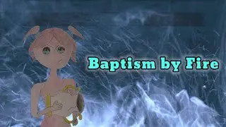 Baptism by Fire