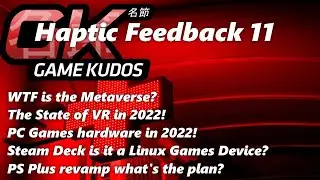 Haptic Feedback 11 - WTF is the Metaverse? The State of VR in 2022,  PS Plus revamp what's the plan!