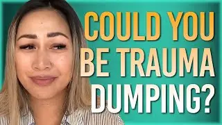 Could YOU be trauma dumping?