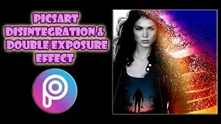 Picsart Disintegration and Double Exposure Effect Tutorial