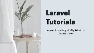 Laravel Installing phpMyAdmin in Ubuntu 18.04