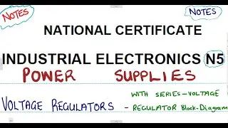Industrial Electronics N5 Power Supplies - Voltage Regulators Notes @mathszoneafricanmotives