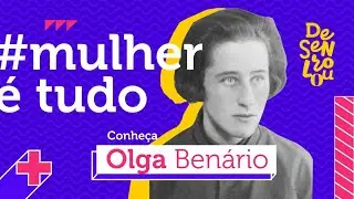 Amor e revolução: a vida de Olga Benário | #mulherétudo