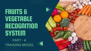 Fruits and Vegetables Recognition System Part-4 | Training and Compiling Image Recognition Model