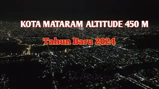 Indahnya Kota Mataram dari ketinggian Altitude 450 M pada saat pergantian tahun.