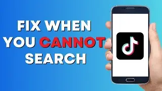 How to Fix When You Cannot Search in Tiktok