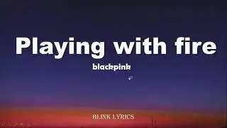 BLACKPINKPLAYING WITH FIRE LYRICS FULL SONG