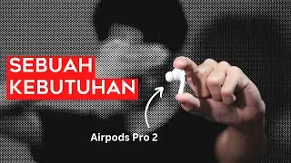 Kenapa Kalian Butuh Airpods? | Airpods Pro Gen 2