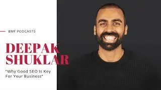 Why Good SEO Is Key For Your Business! – Deepak Shukla SEO Consultant | BMF Podcasts