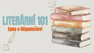 Literární 101 | Epos o Gilgamešovi