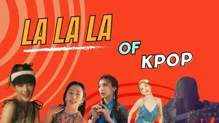LA LA LA in k-pop song: So many shades of la la la