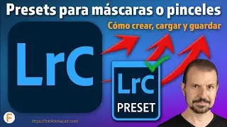26. Cómo crear, cargar y guardar presets para máscaras o pinceles en Lightroom Classic
