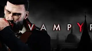 VAMPYR - Intro and 1st Walkthrough