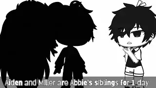 Aiden and Miller are Abbie's siblings for 1 day|Fpe and Machine girl(?)|(Not real)|(Bad English?)|