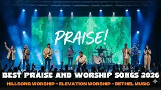 Best Praise and Worship Songs 2026 🙌 Top Christian Worship Hits | Hillsong, Elevation, Bethel