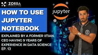 How to use Jupyter Notebook ? || Yash Chaudhary || Zorba Consulting