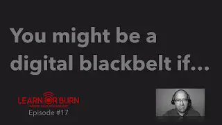 You might be a digital blackbelt if...