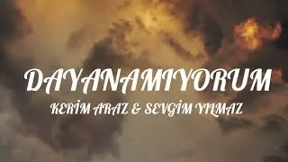 Kerim Araz &  Sevgim Yılmaz - Dayanamıyorum (Lyrics/Sözler)