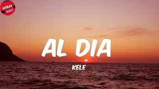 Kele - Al Dia (Letra/Lyrics)