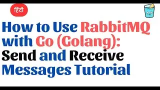 How to Use RabbitMQ with Go (Golang) Hindi : Send and Receive Messages Tutorial