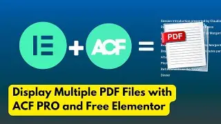 How to Display Multiple PDF Files with ACF Pro and Free Elementor
