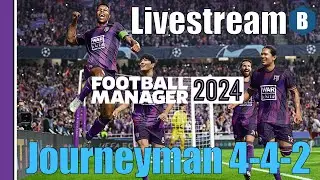 Livestream: FM 2024 - Journeyman 4-4-2 - PART 1 - Football Manager 2024