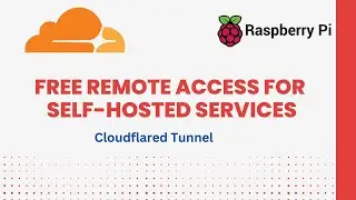 Cloudflare tunnel on Raspberry Pi : Free Remote Access for your self-hosted services