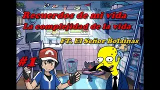 Recuerdos de mi vida #1 La complejidad de la vida Feat El Señor Bolainas.