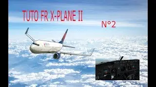 X-plane 11 : B737-800 Partie 2 Commande de vol ! (tuto débutant)