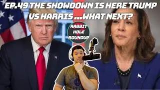 Rabbit Hole Roundup 49: THE SHOWDOWN IS HERE TRUMP VS HARRIS...  WHAT NEXT?