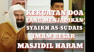 '' KEKUATAN DOA '' YG MENJADIKAN SYAIKH AS SUDAIS IMAM MASJIDIL HARAM