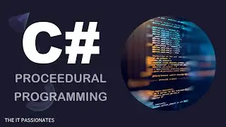 C# | PROGRAMMING | PROCEDURAL PROGRAMMING IN C# | CLASS # 37 | THE IT PASSIONATES