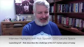 Launching IoT - Rob Spurrett,  CEO Lacuna Space Highlights
