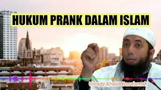HUKUM PRANK DALAM ISLAM - Ustadz Khalid Basalamah