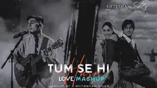 Husn X Tum Se Hi || Romantic Love Mashup || Mohit Chauhan - Anuv Jain - Chillout Song Mix Mashup