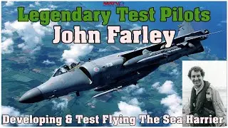Legendary Test Pilots: John Farley-Test Flying Sea Harrier |  