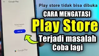 Cara mengatasi Google Play store Terjadi masalah coba lagi | Play store tidak bisa dibuka