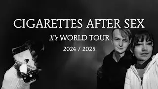 Cigarettes After Sex - X's World Tour