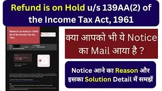 Refund is on Hold u/s 139AA(2) of the Income Tax Act, 1961 | Notice का Solution Detail में समझें
