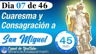 DIA 07: CUARESMA y CONSAGRACIÓN a SAN MIGUEL: Poderosa Oración a San Miguel Arcangel para PROTECCIÓN
