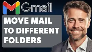 How to Move Mail to Different Folders in Gmail (Full 2025 Guide)